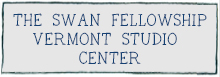 THE SWAN FELLOWSHIP: VERMONT STUDIO CENTER