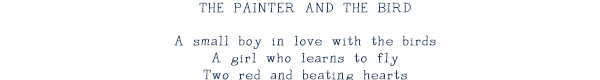 THE PAINTER AND THE BIRD: A small boy in love with the birds. A girl who learns to fly. Two red and beating hearts.